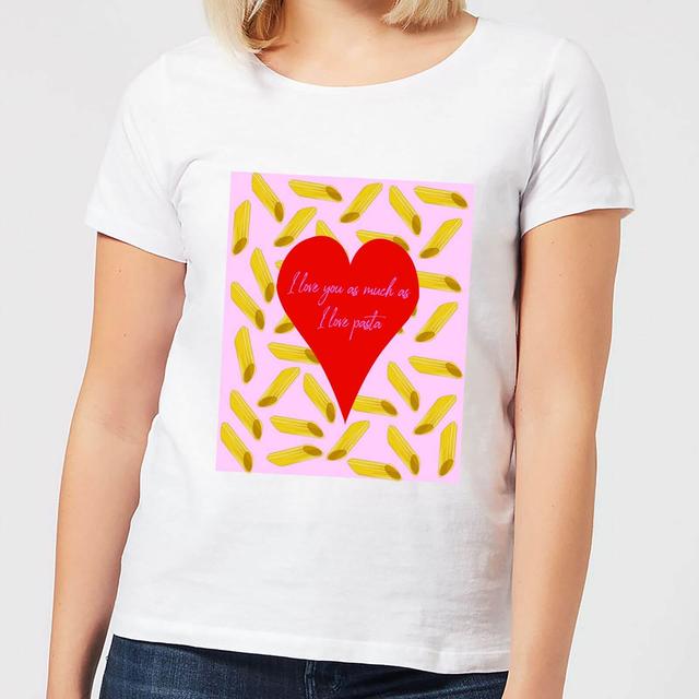 I Love You As Much As I Love Pasta Women's T-Shirt - White - L - Weiß on Productcaster.