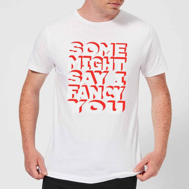 Some Might Say I Fancy You Men's T-Shirt - White - M - White on Productcaster.