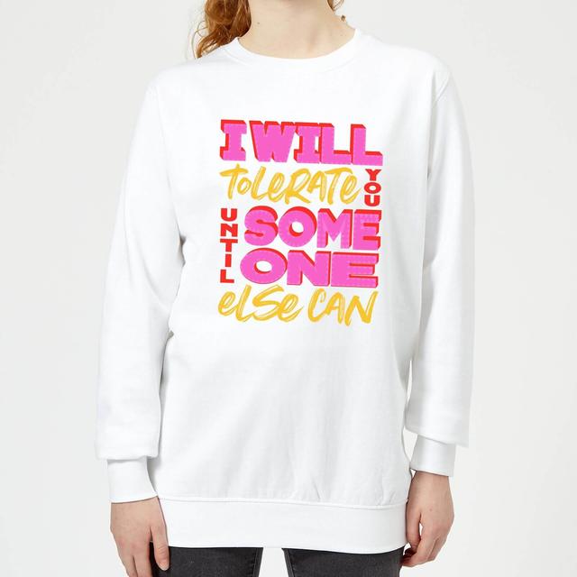 I Will Tolerate You Until Someone Else Can Women's Sweatshirt - White - XL - White on Productcaster.