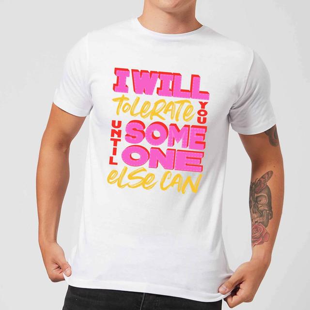 I Will Tolerate You Until Someone Else Can Men's T-Shirt - White - XL - White on Productcaster.