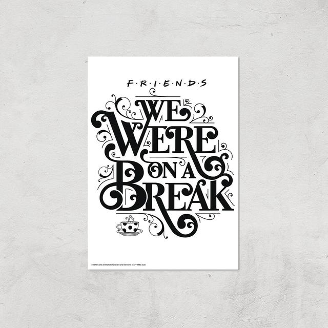 Friends We Were On A Break A2 Movie Poster Art Print - Print Only on Productcaster.