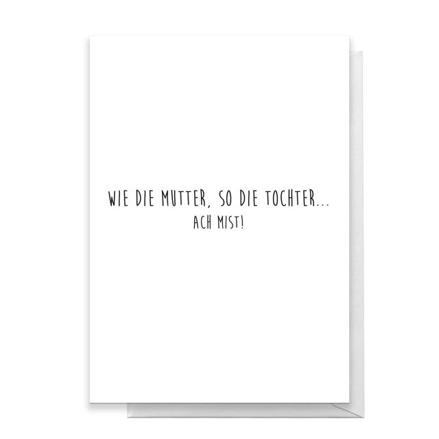 Wie Die Mutter, So Die Tochter Ach Mist! Greetings Card - Standard Card on Productcaster.