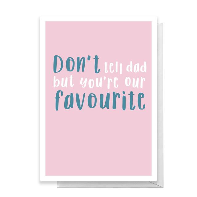 Don't Tell Dad But You're Our Favourite Greetings Card - Large Card on Productcaster.