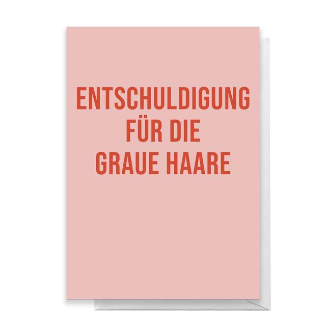 Entschuldigung Fur Die Graue Haare Greetings Card - Standard Card on Productcaster.