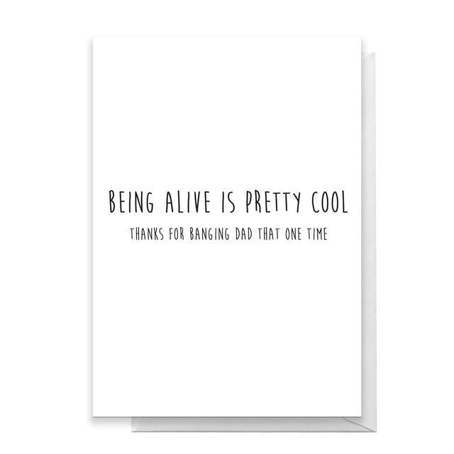 Being Alive Is Pretty Cool - Thanks For Banging Dad That One Time Greetings Card - Standard Card on Productcaster.