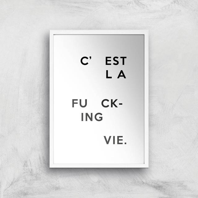 C'est La Fucking Vie Giclee Art Print - A3 - White Frame on Productcaster.