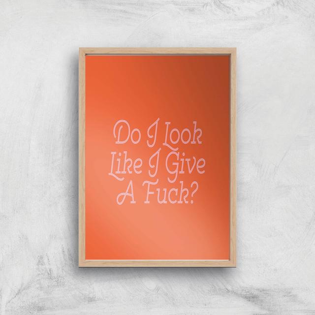 Do I Look Like I Give A Fuck? Giclee Art Print - A4 - Wooden Frame on Productcaster.