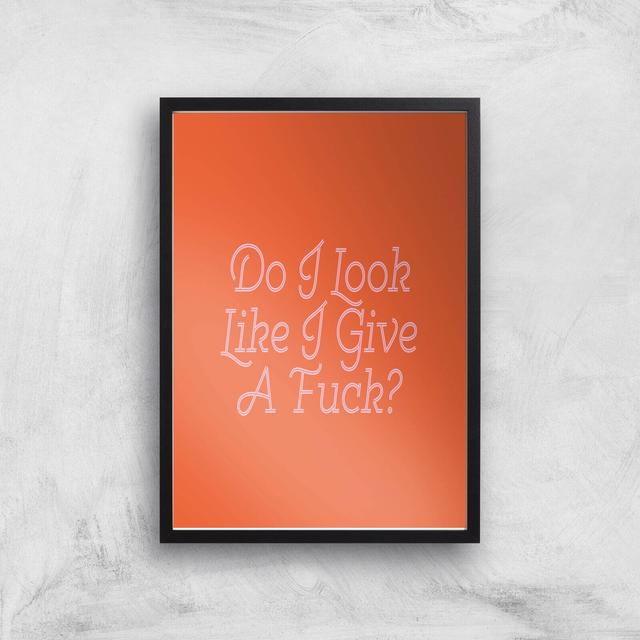 Do I Look Like I Give A Fuck? Giclee Art Print - A3 - Black Frame on Productcaster.