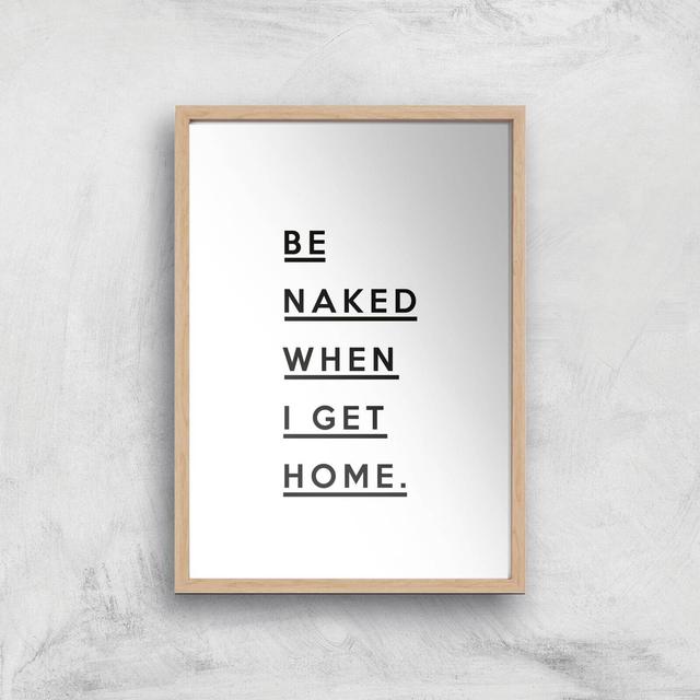 Be Naked When I Get Home Giclee Art Print - A2 - Wooden Frame on Productcaster.