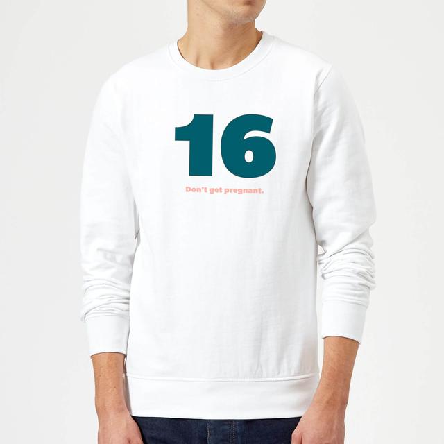 16 Don't Get Pregnant. Sweatshirt - White - XXL - White on Productcaster.