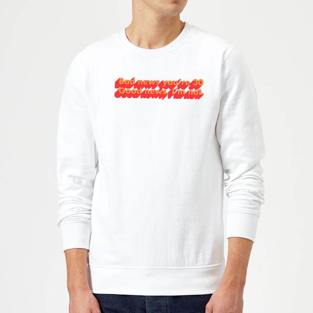 Bad News You're 30 Sweatshirt - White - XXL - White on Productcaster.