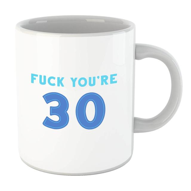 Fuck You're 30 Mug on Productcaster.