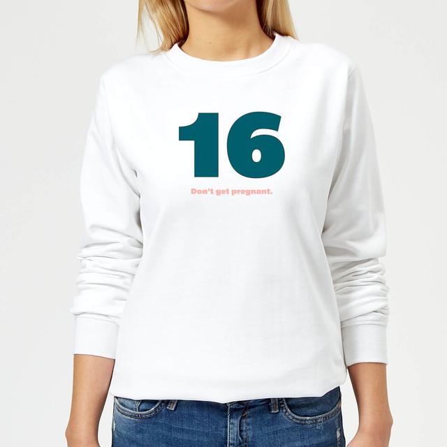 16 Don't Get Pregnant. Women's Sweatshirt - White - XS - Weiß on Productcaster.