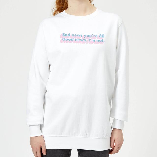 Bad News You're 80 Women's Sweatshirt - White - S - Weiß on Productcaster.