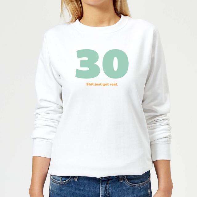 30 Shit Just Got Real. Women's Sweatshirt - White - L - Weiß on Productcaster.