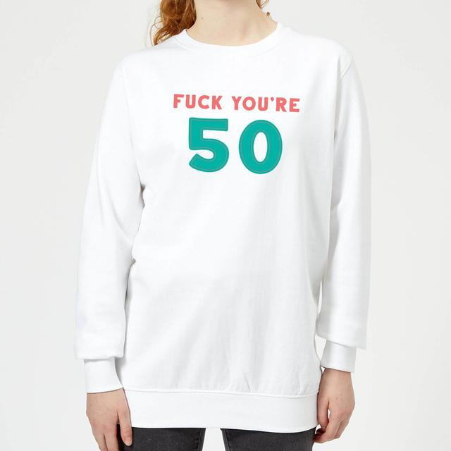 Fuck You're 50 Women's Sweatshirt - White - L - White on Productcaster.