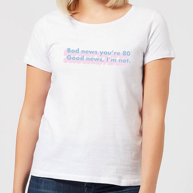 Bad News You're 80 Women's T-Shirt - White - L - Weiß on Productcaster.