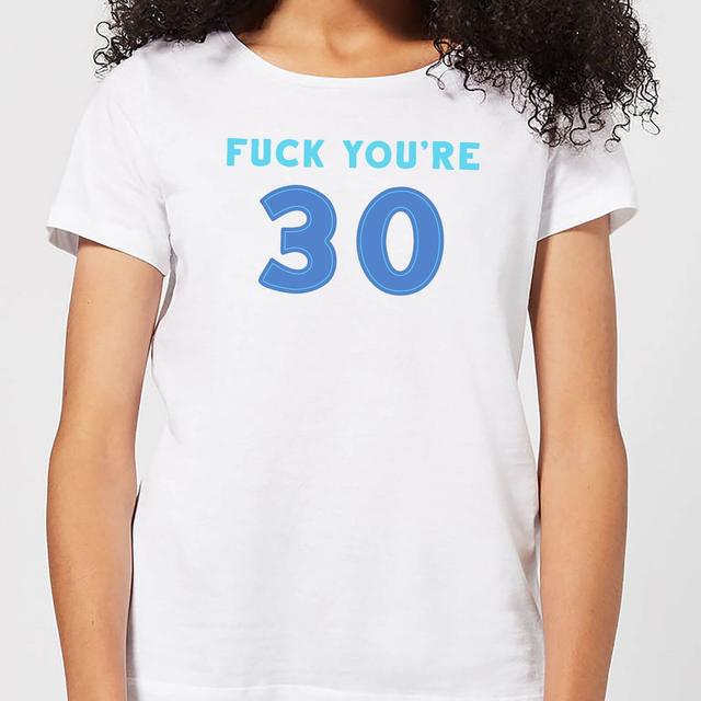 Fuck You're 30 Women's T-Shirt - White - XL - Weiß on Productcaster.