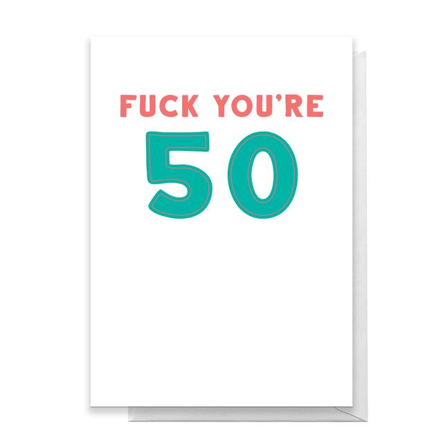 Fuck You're 50 Greetings Card - Standard Card on Productcaster.