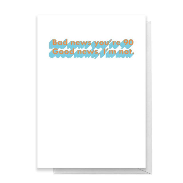 Bad News You're 90 Greetings Card - Standard Card on Productcaster.