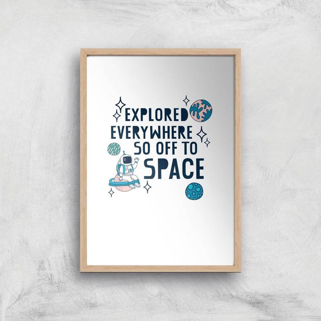 Explored Everywhere So Off To Space Art Print - A4 - Wooden Frame on Productcaster.