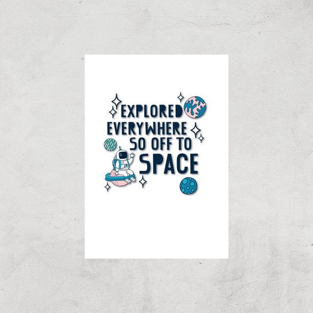 Explored Everywhere So Off To Space Art Print - A2 - Print Only on Productcaster.