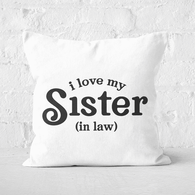 I Love My Sister-In-Law Square Cushion - 60x60cm - Soft Touch on Productcaster.