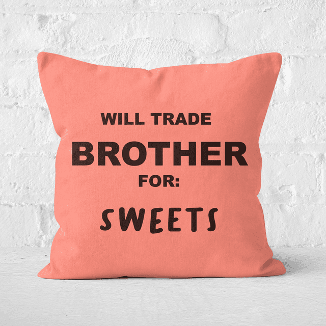 Will Trade Brother For Sweets Square Cushion - 40x40cm - Soft Touch on Productcaster.