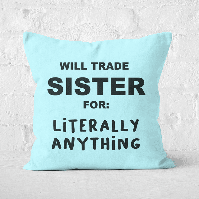 Will Trade Sister For Literally Anything Square Cushion - 40x40cm - Soft Touch on Productcaster.