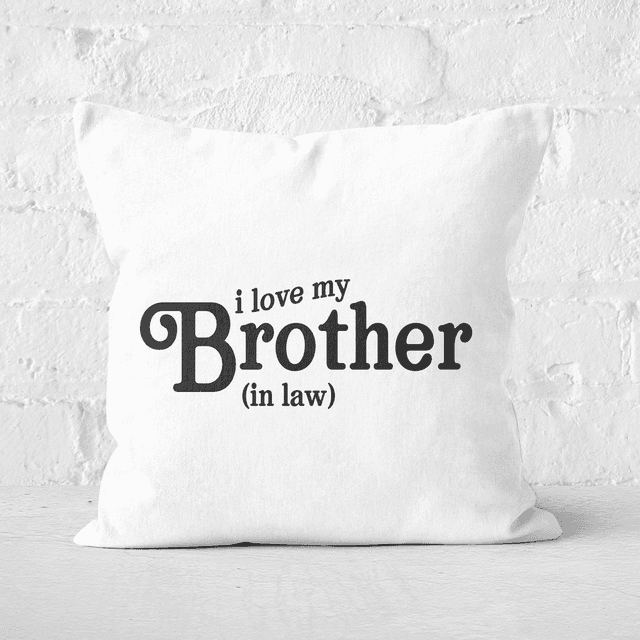 I Love My Brother-In-Law Square Cushion - 40x40cm - Soft Touch on Productcaster.