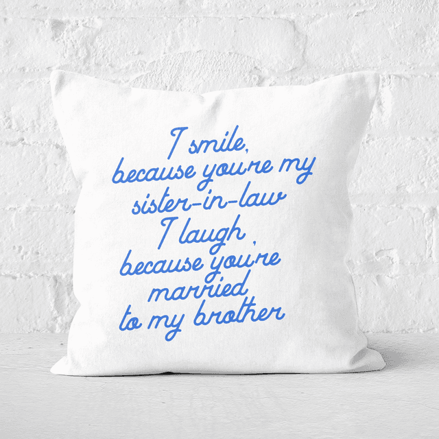 I Smile Because...Sister-In-Law Square Cushion - 50x50cm - Soft Touch on Productcaster.