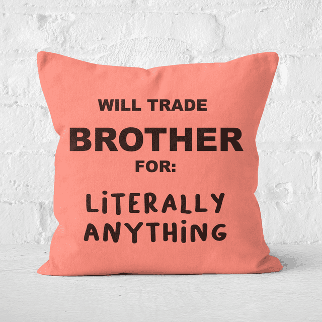 Will Trade Brother For Literally Anything Square Cushion - 60x60cm - Soft Touch on Productcaster.