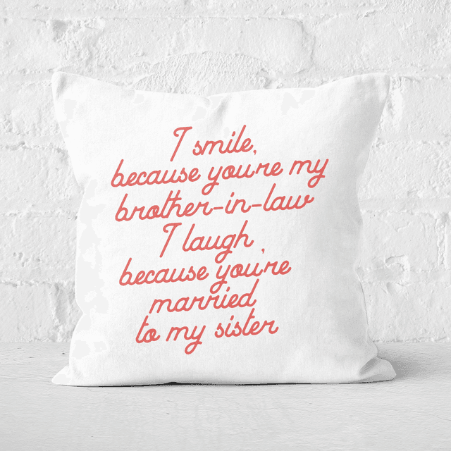 I Smile Because...Brother-In-Law Square Cushion - 50x50cm - Soft Touch on Productcaster.