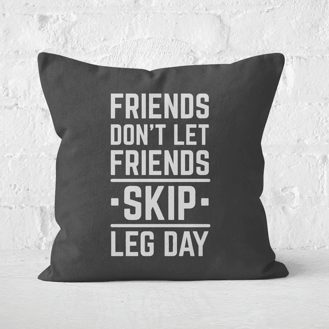 Friends Don't Let Friends Skip Leg Day Square Cushion - 60x60cm - Soft Touch on Productcaster.