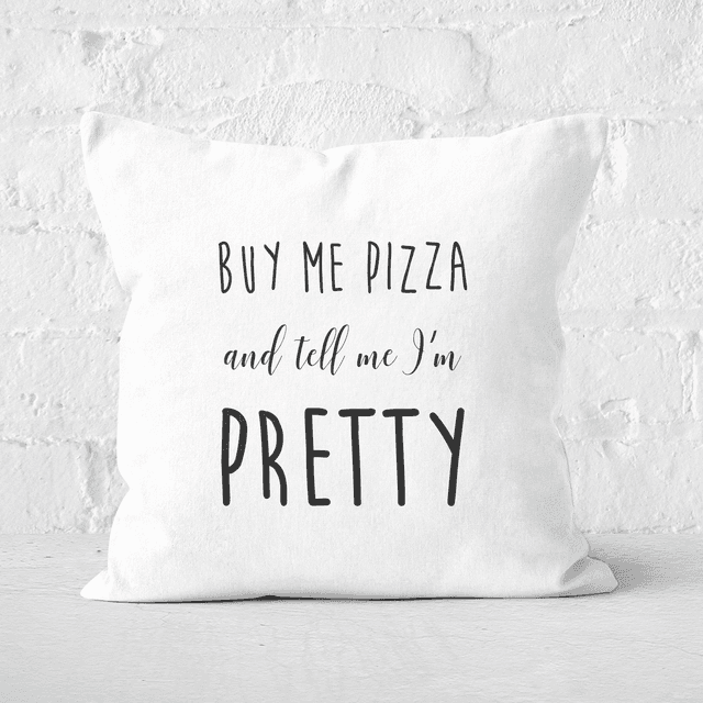 Buy Me Pizza And Tell Me Im Pretty Square Cushion - 60x60cm - Soft Touch on Productcaster.