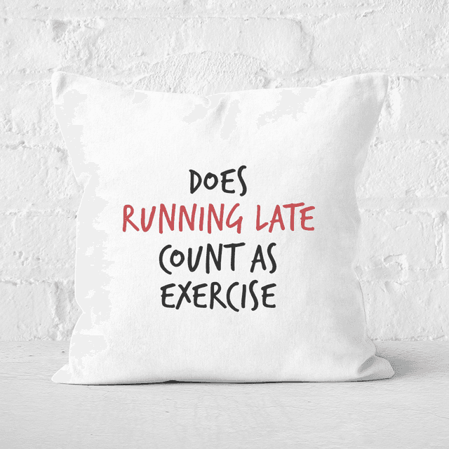 Does Running Late Count As Exercise Square Cushion - 40x40cm - Soft Touch on Productcaster.