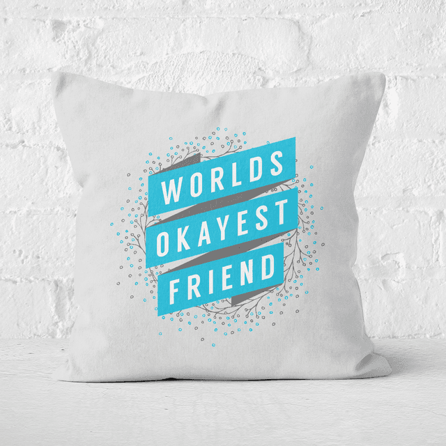 Worlds Okayest Friend Square Cushion - 50x50cm - Soft Touch on Productcaster.