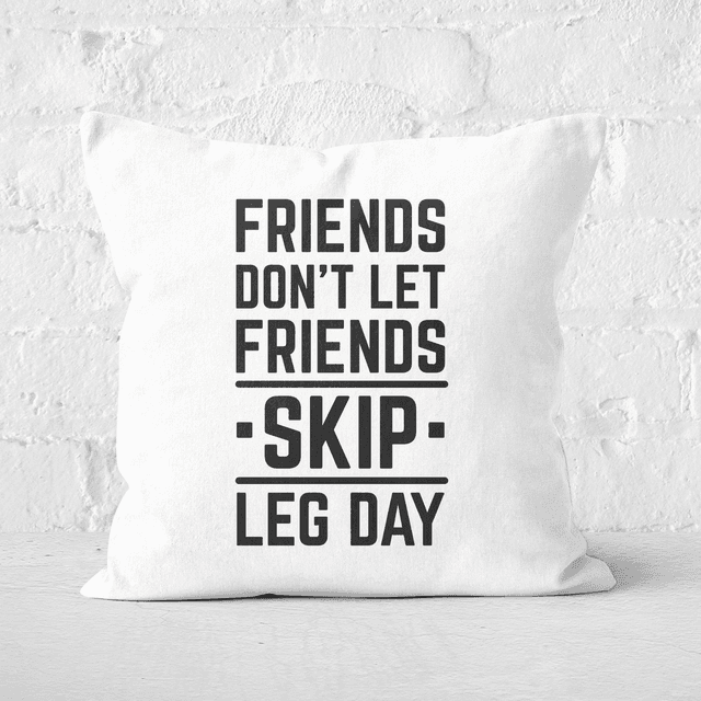 Friends Don't Let Friends Skip Leg Day Square Cushion - 40x40cm - Soft Touch on Productcaster.