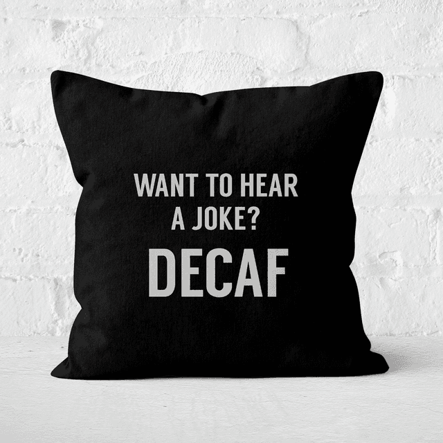 Want To Hear A Joke? Decaf Square Cushion - 50x50cm - Soft Touch on Productcaster.