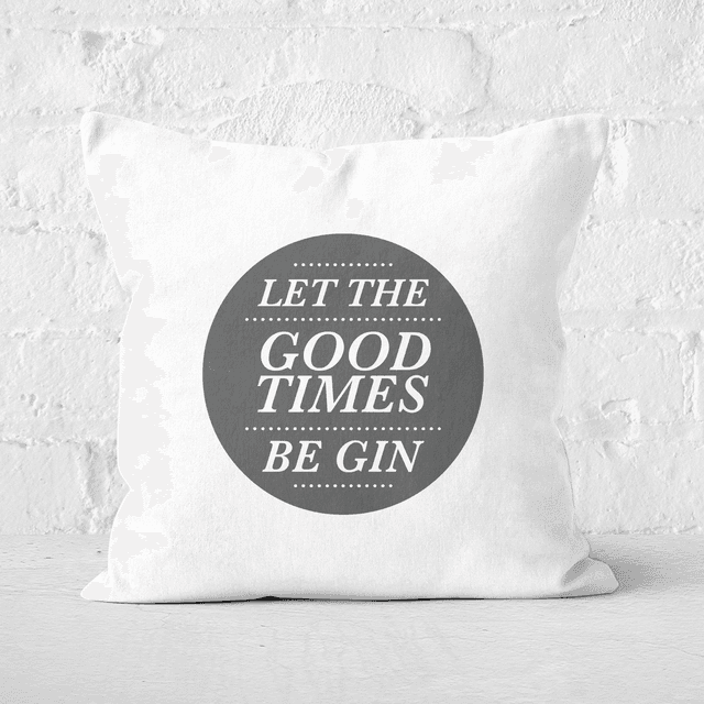 Let The Good Times Be Gin Square Cushion - 40x40cm - Soft Touch on Productcaster.