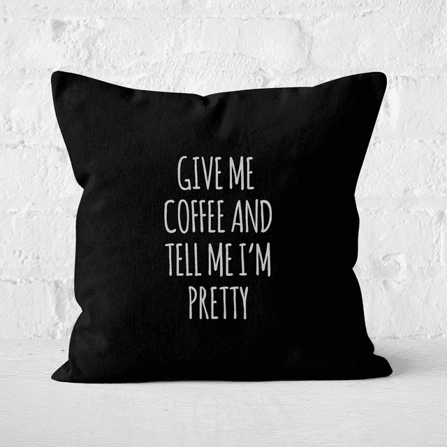 Give Me Coffee And Tell Me I'm Pretty Square Cushion - 60x60cm - Soft Touch on Productcaster.