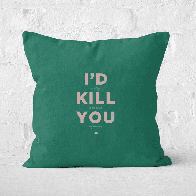 I'd Kill You Square Cushion - 60x60cm - Soft Touch on Productcaster.