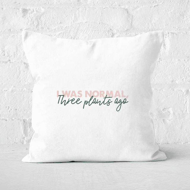 I Was Normal Three Plants Ago Script Square Cushion - 60x60cm - Soft Touch on Productcaster.