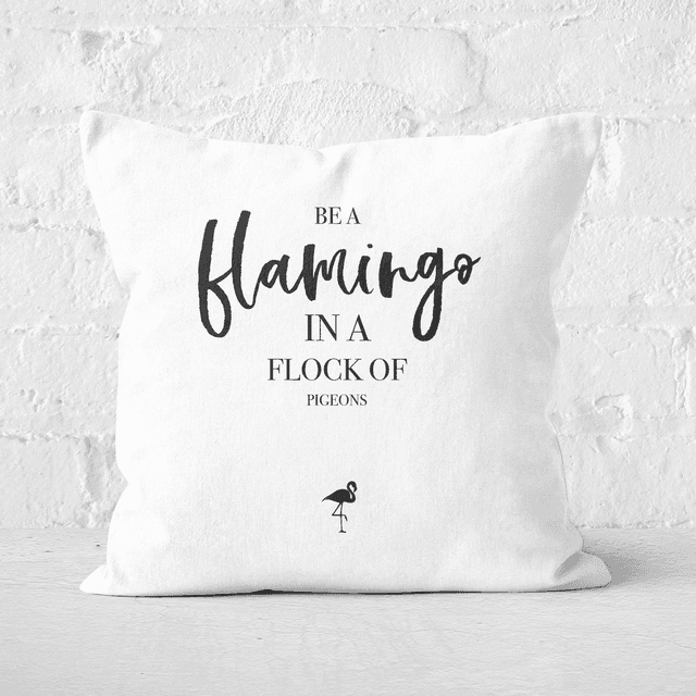 Be A Flamingo In A Flock Of Pigeons Square Cushion - 40x40cm - Soft Touch on Productcaster.