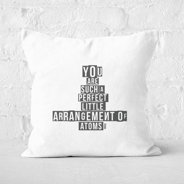 You Are Such A Perfect Little Arrangement Of Atoms Square Cushion - 50x50cm - Soft Touch on Productcaster.