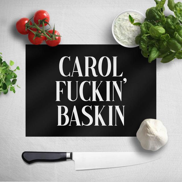 Carol Fuckin' Baskin Chopping Board on Productcaster.