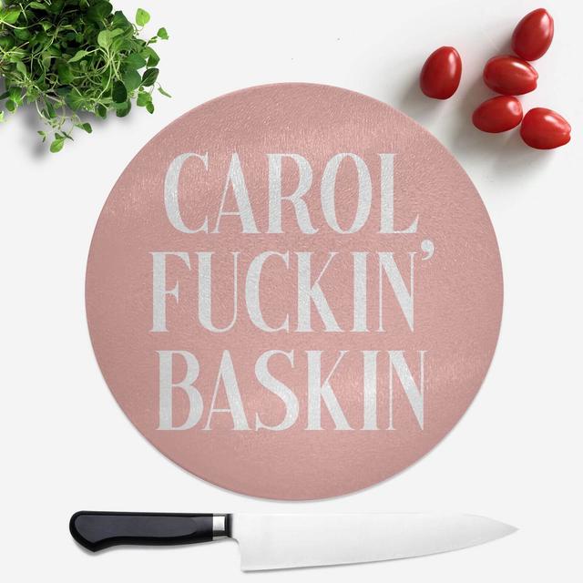 Carol Fuckin' Baskin Round Chopping Board on Productcaster.