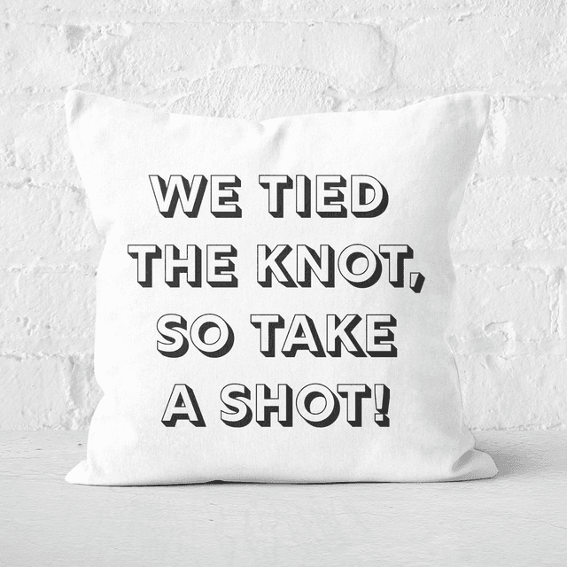 We Tied The Knot, So Take A Shot! Square Cushion - 40x40cm - Soft Touch on Productcaster.