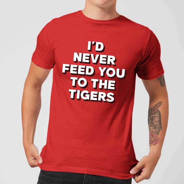 I'd Never Feed You To The Tigers Men's T-Shirt - Red - M - Rot on Productcaster.