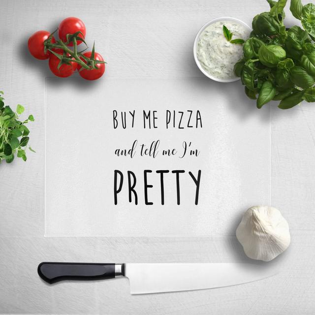 Buy Me Pizza And Tell Me Im Pretty Chopping Board on Productcaster.